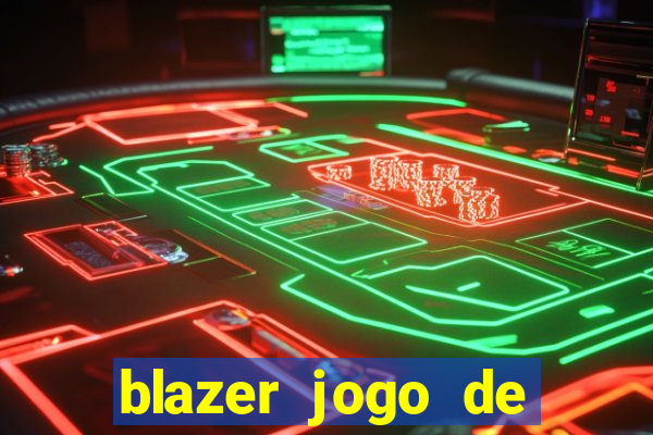 blazer jogo de ganhar dinheiro